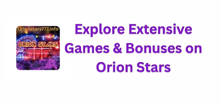 orion stars 777 amazing games and bonuses